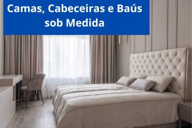 Cabeceiras, Camas e Baús sob Medida