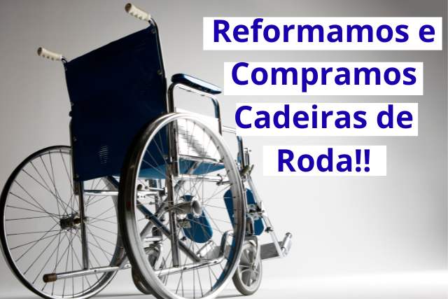 Reformamos e Compramos Cadeiras de Roda